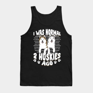 I Was Normal 2 Huskies Ago Tank Top